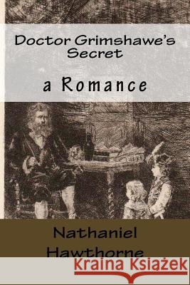 Doctor Grimshawe's Secret: a Romance Hawthorne, Julian 9781542873123