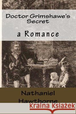 Doctor Grimshawe's Secret: a Romance Hawthorne, Julian 9781542873123 Createspace Independent Publishing Platform