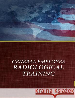General Employee Radiological Training U. S. Department of Energy               Penny Hill Press 9781542874342 Createspace Independent Publishing Platform