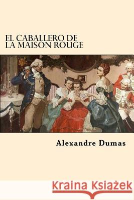 El Caballero De La Maison Rouge (Spanish Edition) Dumas, Alexandre 9781542875080 Createspace Independent Publishing Platform