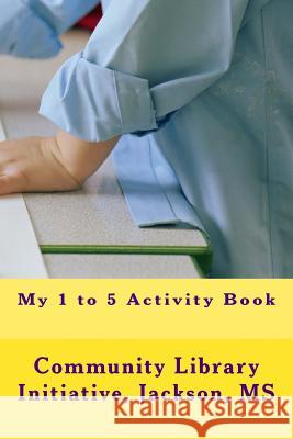 My 1 to 5 Activity Book MS Community Library Initiativ Jackson Meredith Coleman McGee Hazel Janell Meredith 9781542875448
