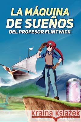 La Maquina de Suenos del Profesor Flintwick Dominic R. Daniels 9781542875578