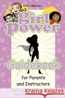 Girl Power Guidebook: The Program, Strategies, and Insights that Transform and Empower Girls Miles, Rodney 9781542876599 Createspace Independent Publishing Platform