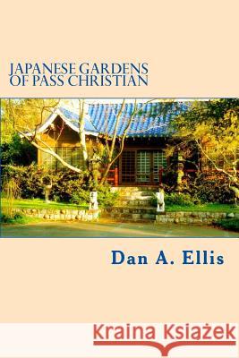 Japanese Gardens of Pass Christian Dan a. Ellis 9781542877398 Createspace Independent Publishing Platform