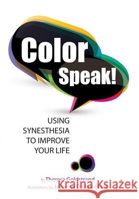 Color Speak!: Using Synesthesia to Improve Your Life Theresa Goldstrand Julianne Diblasi Black 9781542879453 Createspace Independent Publishing Platform