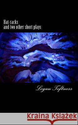 Hat-racks: and two other short plays Toftness, Logan 9781542879514 Createspace Independent Publishing Platform