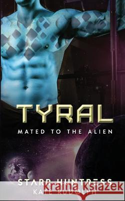 Tyral: Mated to the Alien Kate Rudolph Starr Huntress 9781542881128