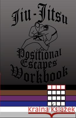 Jiu-Jitsu Positional Escapes Workbook F. Anderson 9781542881364 Createspace Independent Publishing Platform