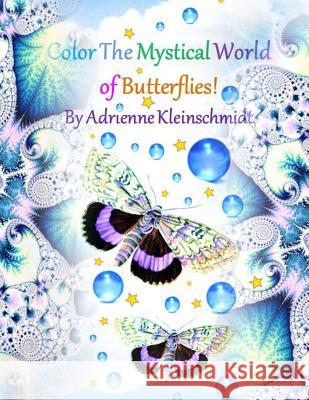 Color The Mystical World of Butterflies! Kleinschmidt, Adrienne 9781542883092 Createspace Independent Publishing Platform