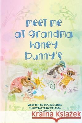 Meet Me at Grandma Honey Bunny's Deanna Libra Melissa Domingo 9781542883108 Createspace Independent Publishing Platform