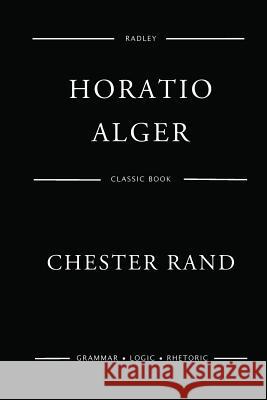 Chester Rand MR Horatio Alger 9781542884020 Createspace Independent Publishing Platform