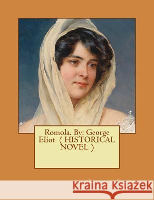 Romola. By: George Eliot ( HISTORICAL NOVEL ) Eliot, George 9781542884037 Createspace Independent Publishing Platform
