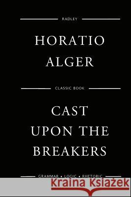 Cast Upon The Breakers Alger, Horatio 9781542884280 Createspace Independent Publishing Platform