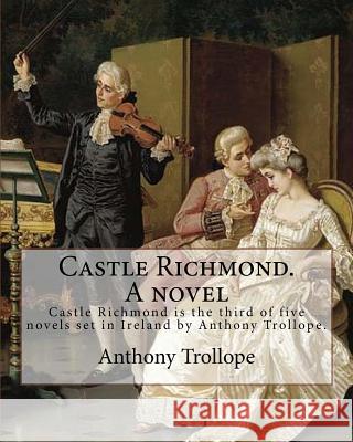 Castle Richmond. A novel. By: Anthony Trollope, introduction By: Algar (Labouchere) Thorold (Born: 1866. Died: 1936).: Castle Richmond is the third Thorold, Algar 9781542884310 Createspace Independent Publishing Platform