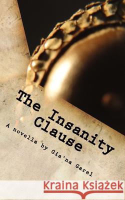 The Insanity Clause: A Quantum Love Story Gia'na Garel 9781542885232 Createspace Independent Publishing Platform