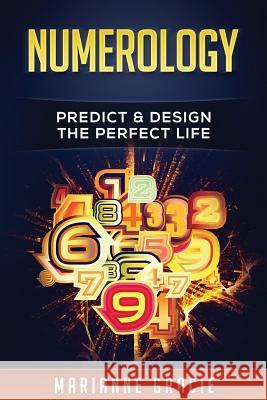 Numerology: Predict & Design The Perfect Life Gracie, Marianne 9781542885522