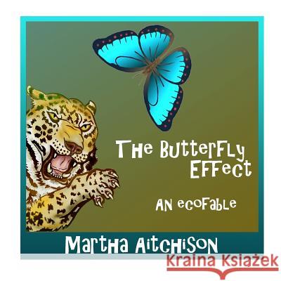 The Butterfly Effect: An EcoFable Aichison, Martha 9781542886765 Createspace Independent Publishing Platform