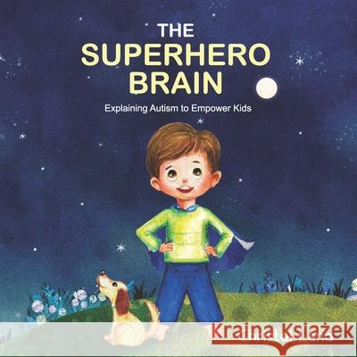 The Superhero Brain: Explaining autism to empower kids (boy) Land, Christel 9781542887212 Createspace Independent Publishing Platform