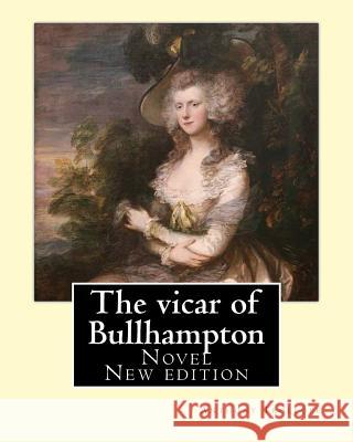 The vicar of Bullhampton. By: Anthony Trollope (New edition): Novel Trollope, Anthony 9781542887342 Createspace Independent Publishing Platform