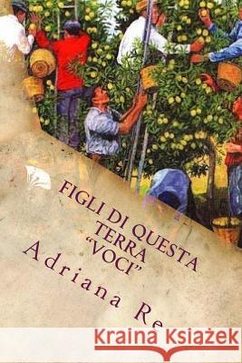 Figli di questa terra: Voci - Versione Integrale Re, Adriana 9781542887489 Createspace Independent Publishing Platform