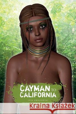 Cayman To California: (Via Amazonia) Ferrier, Michael Christopher 9781542888677