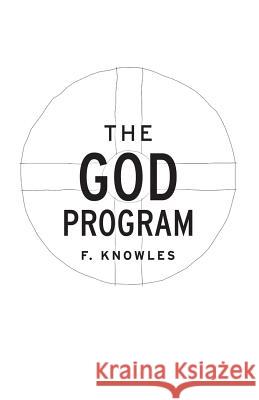 The God Program F. Knowles 9781542890083 Createspace Independent Publishing Platform