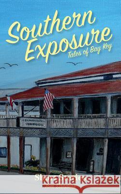 Southern Exposure Tales of Bay Key: Short Stories Tom Sanders 9781542890243 Createspace Independent Publishing Platform