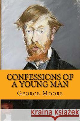 Confessions of a young man (Classic Edition) Moore, George 9781542890519
