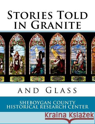 Stories Told in Granite and Glass Sheboygan County Histor Researc 9781542890588 Createspace Independent Publishing Platform