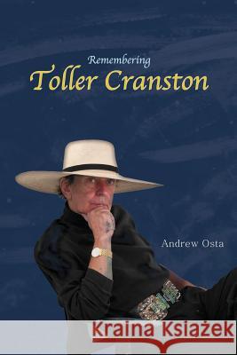 Remembering Toller Cranston: Memoir of a Friendship Between Two Artists Andrew Osta 9781542890700