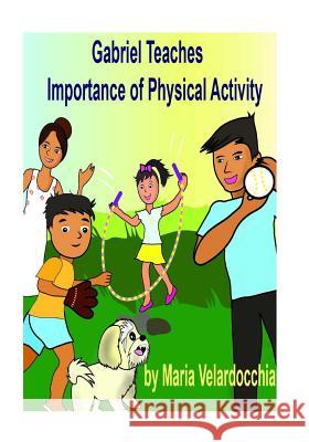 Gabriel Teaches Importance of Physical Activity Maria Velardocchia 9781542891271 Createspace Independent Publishing Platform