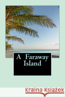 A Faraway Island Wes Wetzel 9781542891639 Createspace Independent Publishing Platform