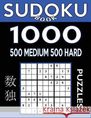 Sudoku Book 1,000 Puzzles, 500 Medium and 500 Hard: Sudoku Puzzle Book With Two Levels of Difficulty To Improve Your Game Book, Sudoku 9781542891721 Createspace Independent Publishing Platform