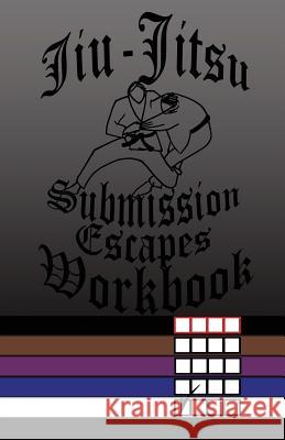 Jiu-Jitsu Submission Escapes Workbook F. Anderson 9781542892407