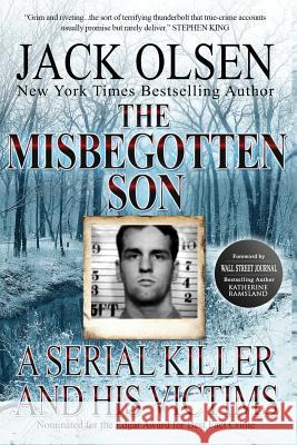 The Misbegotten Son: A Serial Killer and His Victims - The True Story of Arthur J. Shawcross Jack Olsen Katherine Ramsland 9781542892964 Createspace Independent Publishing Platform