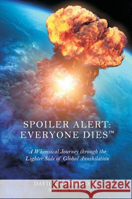 Spoiler Alert: Everyone Dies(TM) The Lighter Side of Global Annihilation Wetmore, Eddie 9781542893022