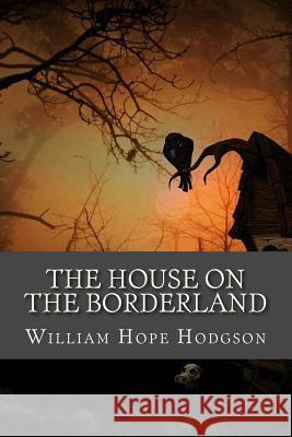 The House on the Borderland William Hop 9781542894494 Createspace Independent Publishing Platform