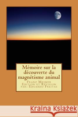 Mémoire Sur La Découverte Du Magnétisme Animal Freitas, Eduardo 9781542895392 Createspace Independent Publishing Platform