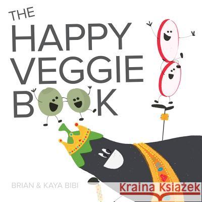 The Happy Veggie Book MR Brian Bibi MR Brian Bibi MR Kaya Bibi 9781542895736 Createspace Independent Publishing Platform