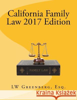 California Family Law 2017 Edition Lw Greenber 9781542896962 Createspace Independent Publishing Platform
