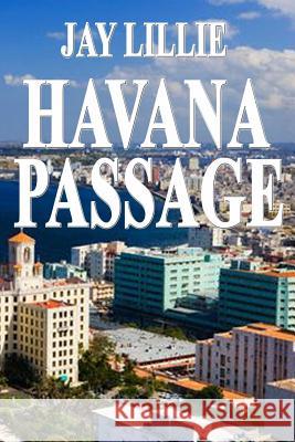 HAVANA PASSAGE Book One of the Washington Trilogy Lillie, Jay 9781542897679 Createspace Independent Publishing Platform