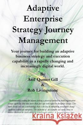 Adaptive Enterprise Strategy Journey Management: Your journey for building an adaptive business strategy and execution capability in a rapidly changin Livingstone, Rob 9781542899529 Createspace Independent Publishing Platform