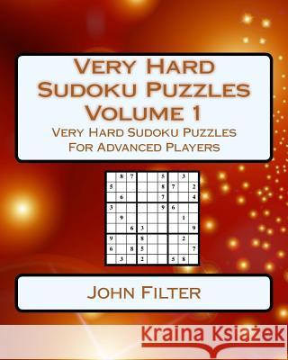 Very Hard Sudoku Puzzles Volume 1: Very Hard Sudoku Puzzles For Advanced Players Filter, John 9781542900249 Createspace Independent Publishing Platform