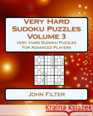 Very Hard Sudoku Puzzles Volume 3: Very Hard Sudoku Puzzles For Advanced Players Filter, John 9781542900430 Createspace Independent Publishing Platform