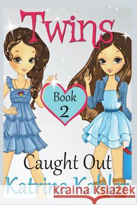 Books for Girls - Twins: Book 2: Caught Out! Girls Books 9-12 Katrina Kahler 9781542900539 Createspace Independent Publishing Platform