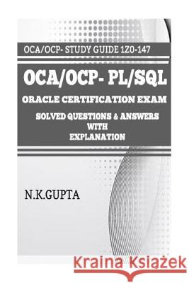 OCA/OCP-Pl/Sql: Oracle Certification Exam for PL/SQL (1Z0-147) - Solved Questions and Answers with Explanation Gupta, Niraj 9781542901284 Createspace Independent Publishing Platform