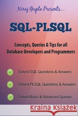 Oracle SQL: SQL-PLSQL Concepts, Queries & Tips for all Database Developers & Programmers Gupta, Niraj 9781542901444 Createspace Independent Publishing Platform