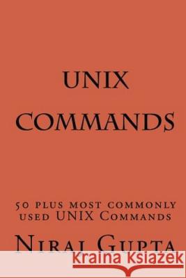 UNIX Commands: 50 plus most commonly used UNIX Commands Gupta, Niraj 9781542901673 Createspace Independent Publishing Platform