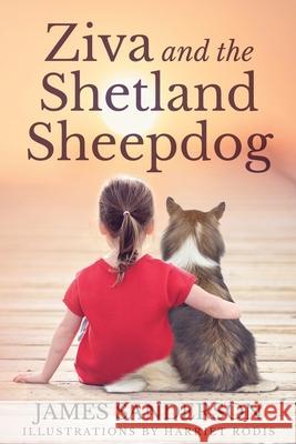 Ziva and the Shetland Sheepdogs MR James a. Sanderson 9781542901949 Createspace Independent Publishing Platform