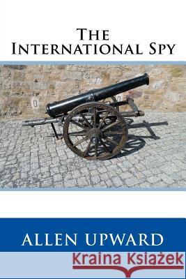 The International Spy Allen Upward 9781542904599